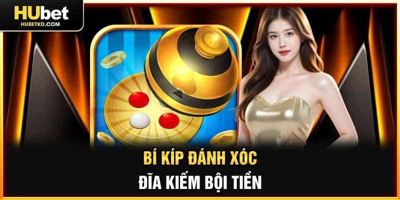 Bí kíp đánh Xóc đĩa kiếm bội tiền