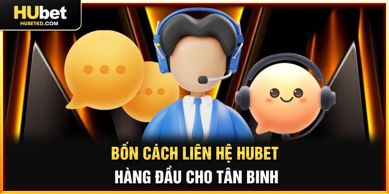 Bốn cách Liên hệ HUBET hàng đầu cho tân binh