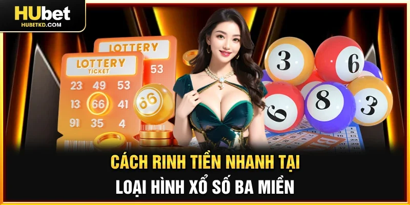 Cách rinh tiền nhanh tại loại hình xổ số ba miền