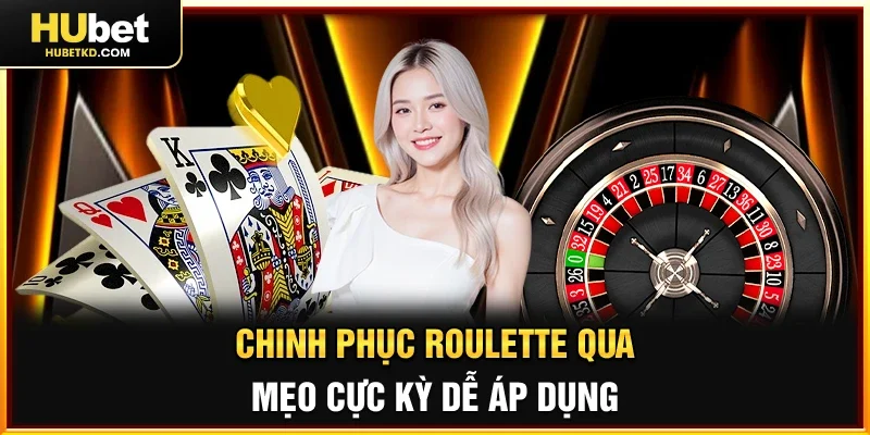 Chinh phục Roulette qua mẹo cực kỳ dễ áp dụng 