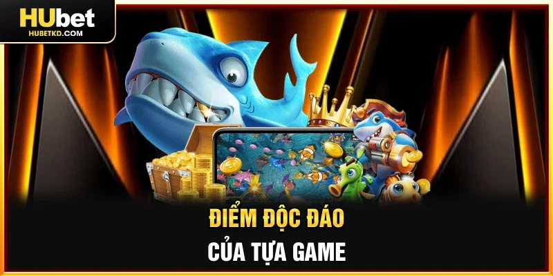 Điểm độc đáo của tựa game