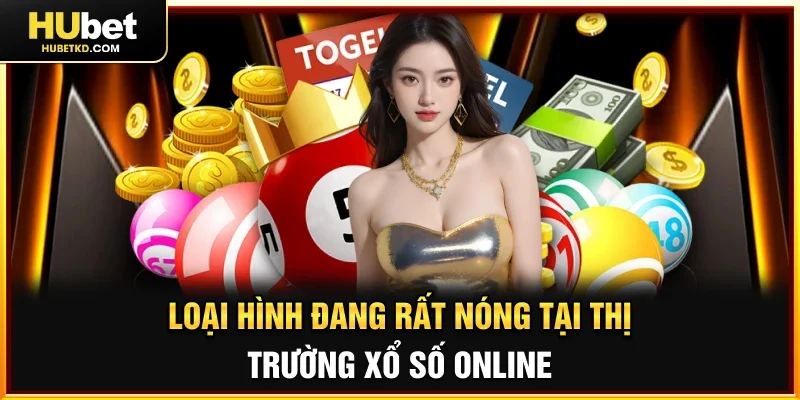 Loại hình đang rất nóng tại thị trường xổ số online