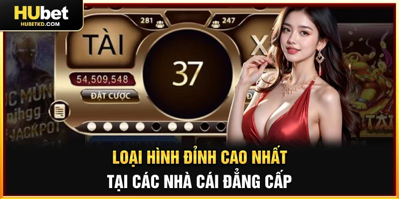 Loại hình đỉnh cao nhất tại các nhà cái đẳng cấp