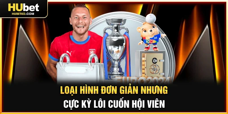 Loại hình đơn giản nhưng cực kỳ lôi cuốn hội viên