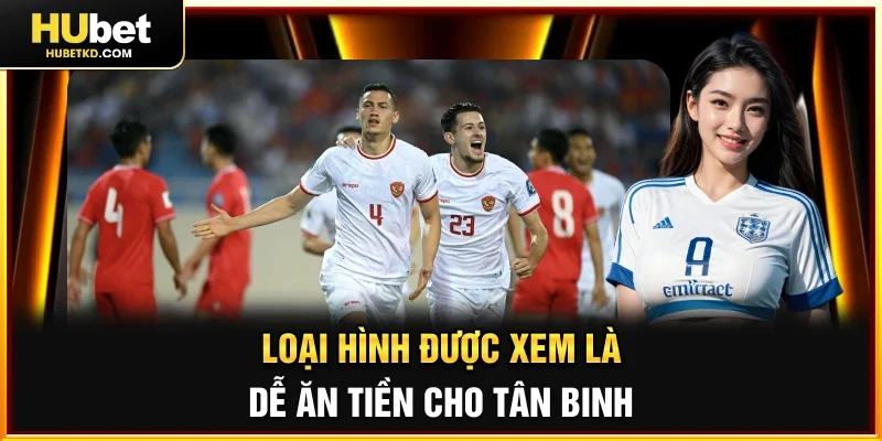 Loại hình được xem là dễ ăn tiền cho tân binh
