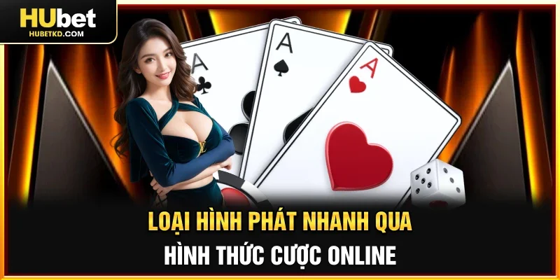 Loại hình phát nhanh qua hình thức cược online
