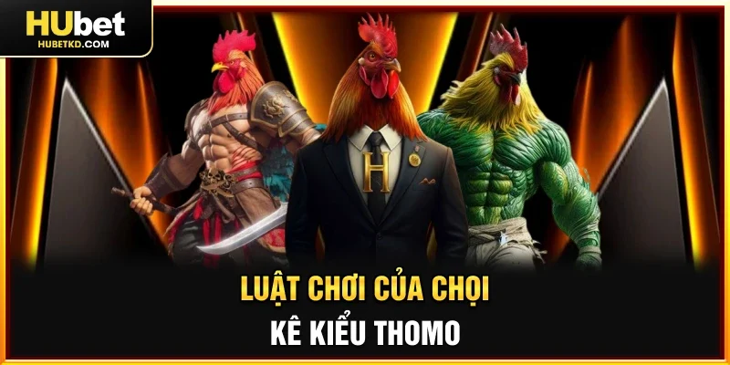 Luật chơi của chọi kê kiểu Thomo