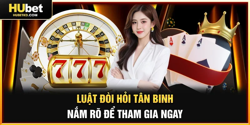 Luật đòi hỏi tân binh nắm rõ để tham gia ngay