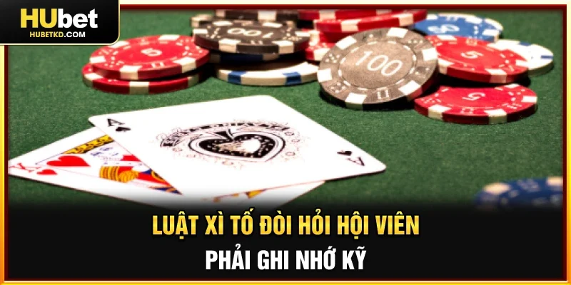 Luật Xì Tố đòi hỏi hội viên phải ghi nhớ kỹ