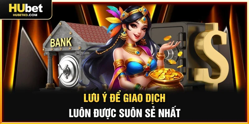Lưu ý để giao dịch luôn được suôn sẻ nhất