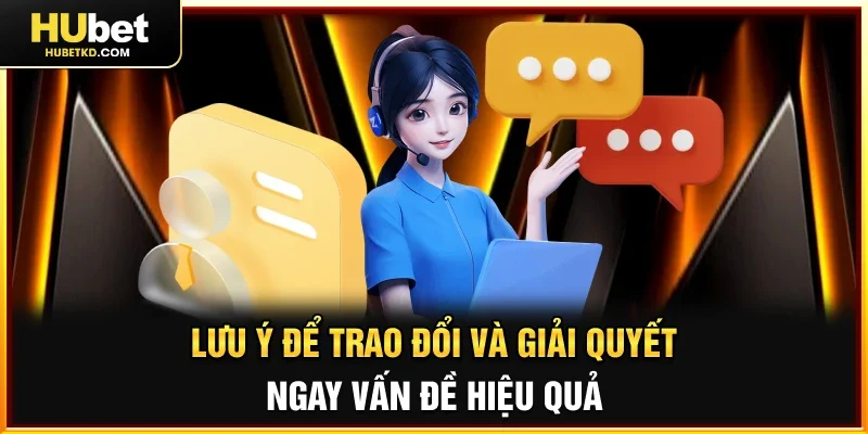 Lưu ý để trao đổi và giải quyết ngay vấn đề hiệu quả 