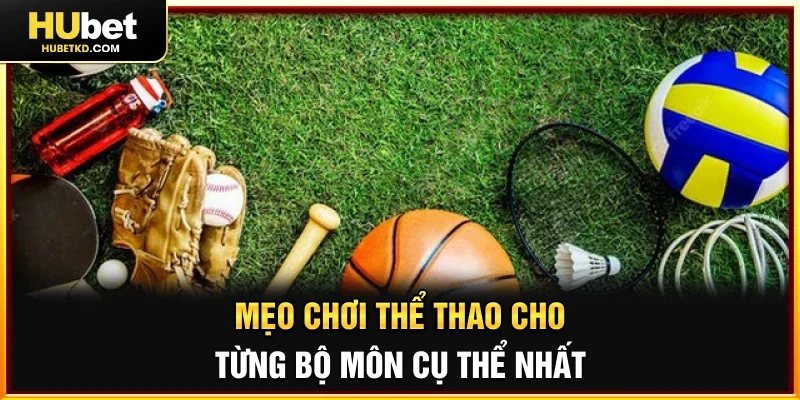Mẹo chơi thể thao cho từng bộ môn cụ thể nhất