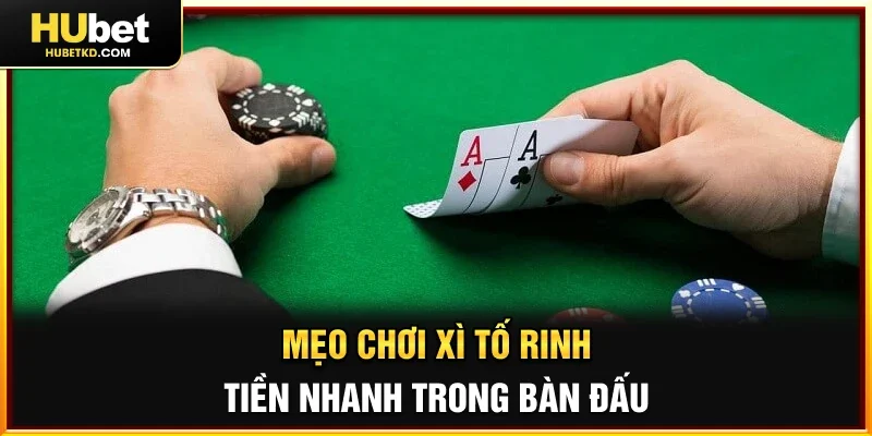 Mẹo chơi Xì Tố rinh tiền nhanh trong bàn đấu 
