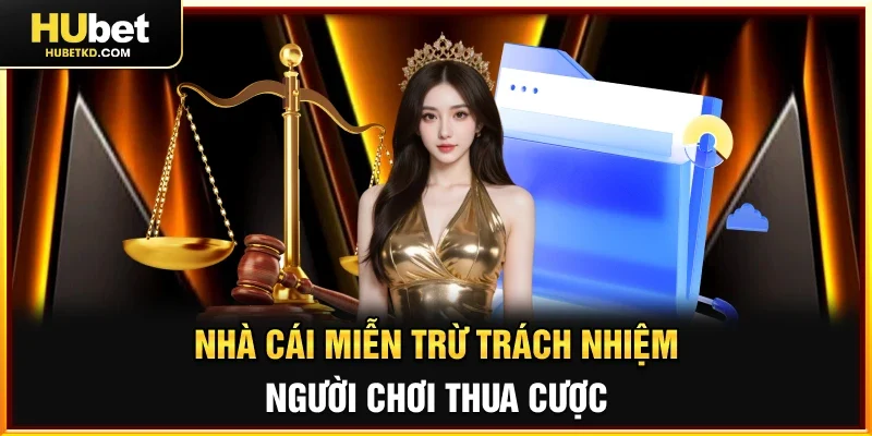 Nhà cái Miễn trừ trách nhiệm khi người chơi thua cược