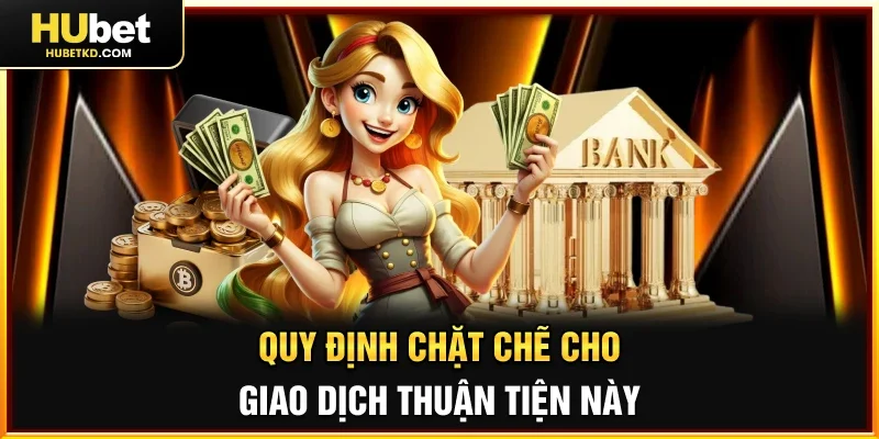 Quy định chặt chẽ cho giao dịch thuận tiện này