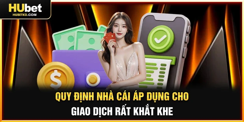 Quy định nhà cái áp dụng cho giao dịch rất khắt khe