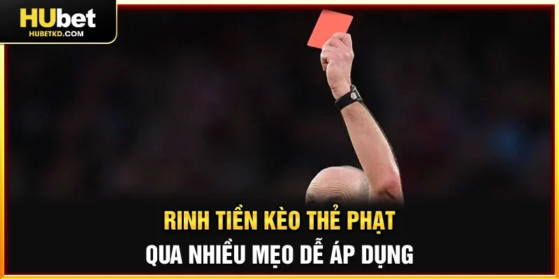 Rinh tiền Kèo thẻ phạt qua nhiều mẹo dễ áp dụng 