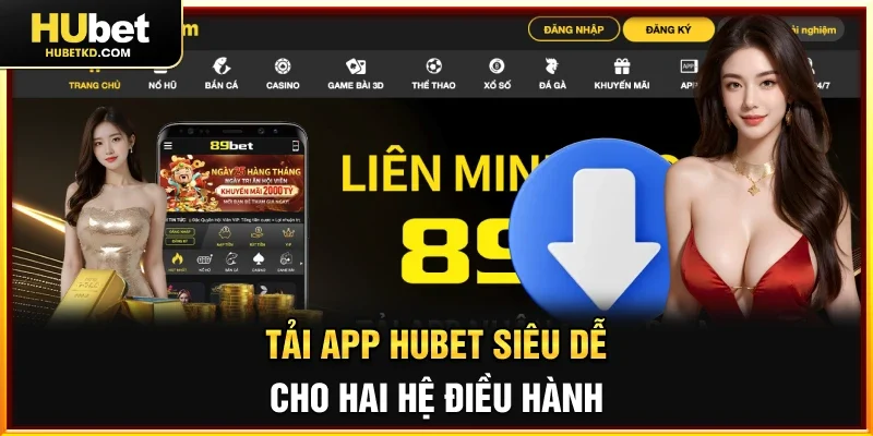 Tải app HUBET siêu dễ cho hai hệ điều hành
