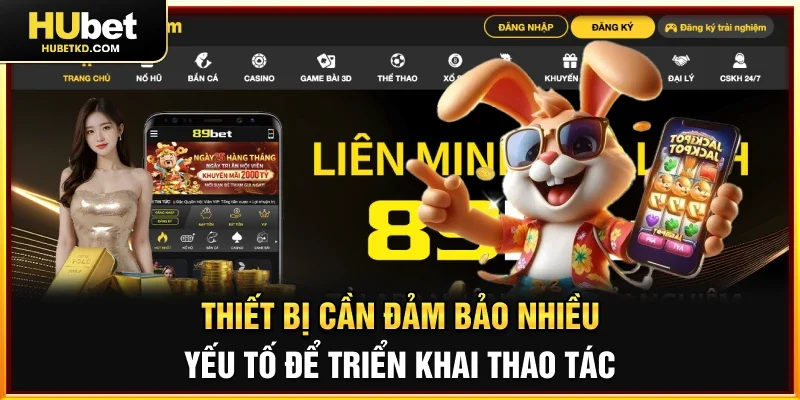 Thiết bị cần đảm bảo nhiều yếu tố để triển khai thao tác