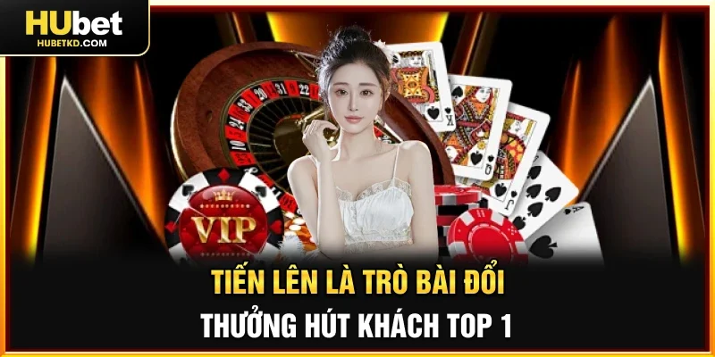 Tiến lên là trò bài đổi thưởng hút khách top 1