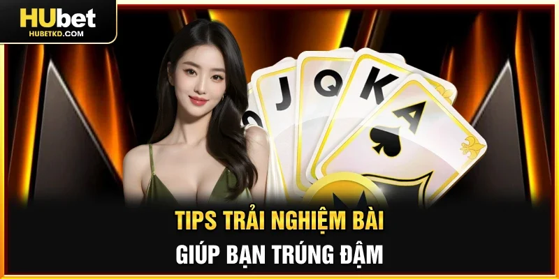 Tips trải nghiệm bài giúp bạn trúng đậm