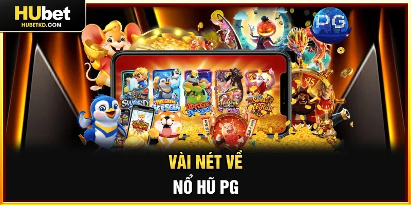 Vài nét về Nổ hũ PG